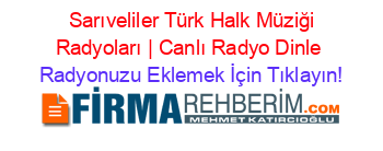 +Sarıveliler+Türk+Halk+Müziği+Radyoları+|+Canlı+Radyo+Dinle Radyonuzu+Eklemek+İçin+Tıklayın!